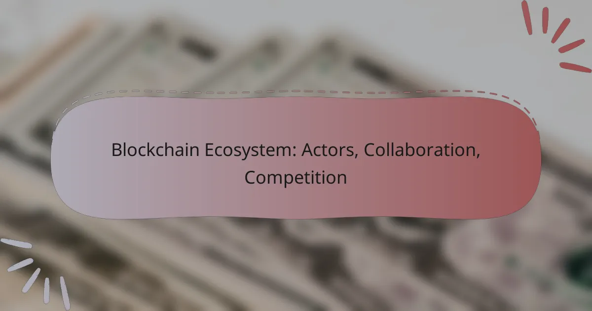 Blockchain Ecosystem: Actors, Collaboration, Competition