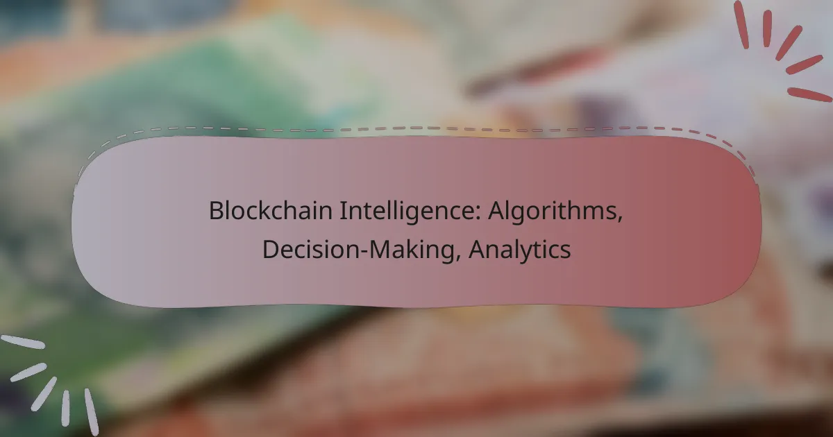 Blockchain Intelligence: Algorithms, Decision-Making, Analytics
