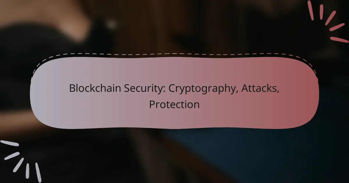 Blockchain Security: Cryptography, Attacks, Protection