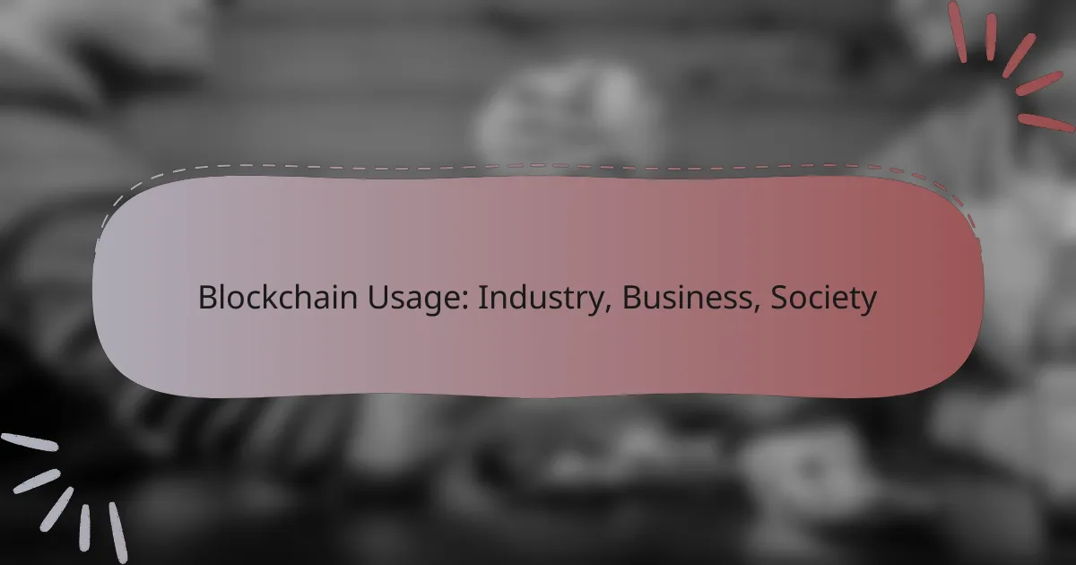 Blockchain Usage: Industry, Business, Society