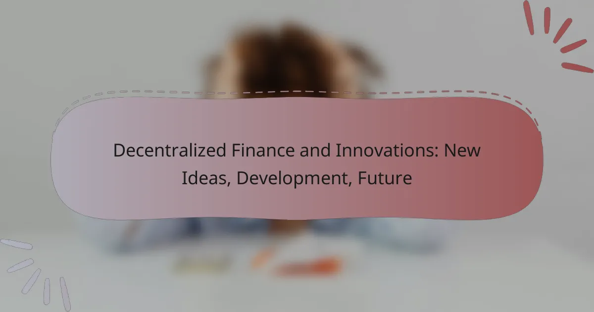 Decentralized Finance and Innovations: New Ideas, Development, Future