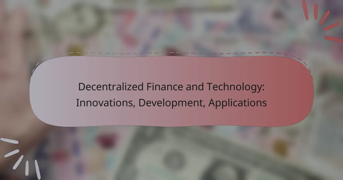 Decentralized Finance and Technology: Innovations, Development, Applications