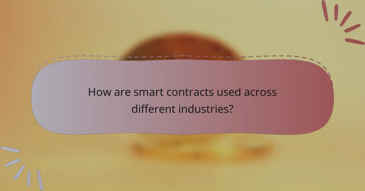 How are smart contracts used across different industries?