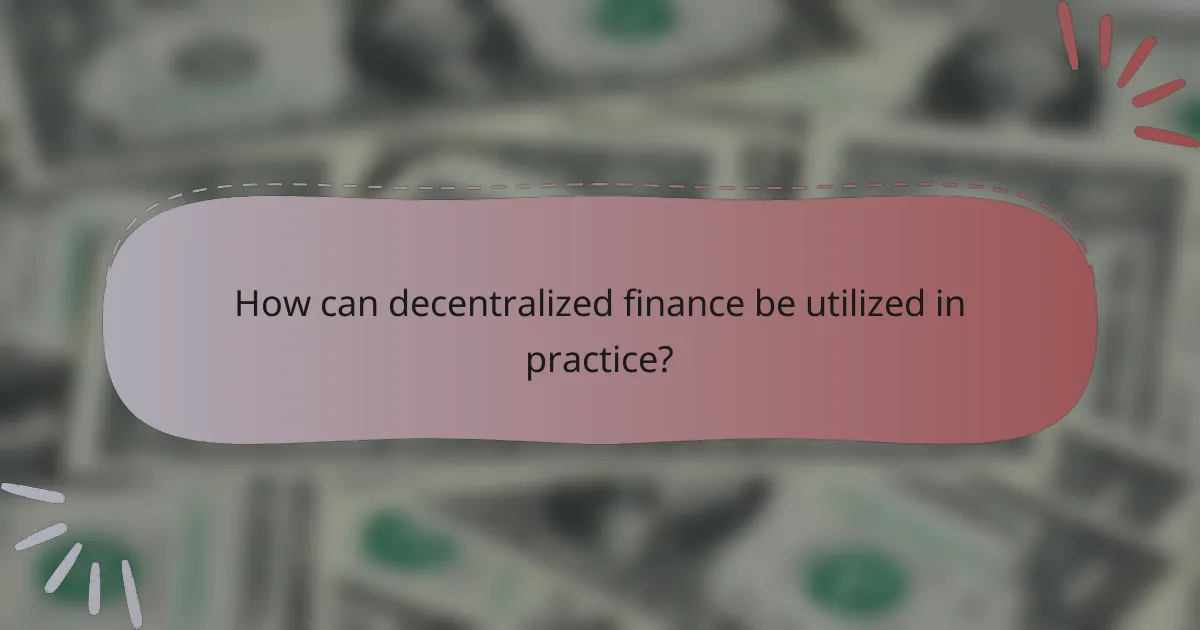 How can decentralized finance be utilized in practice?