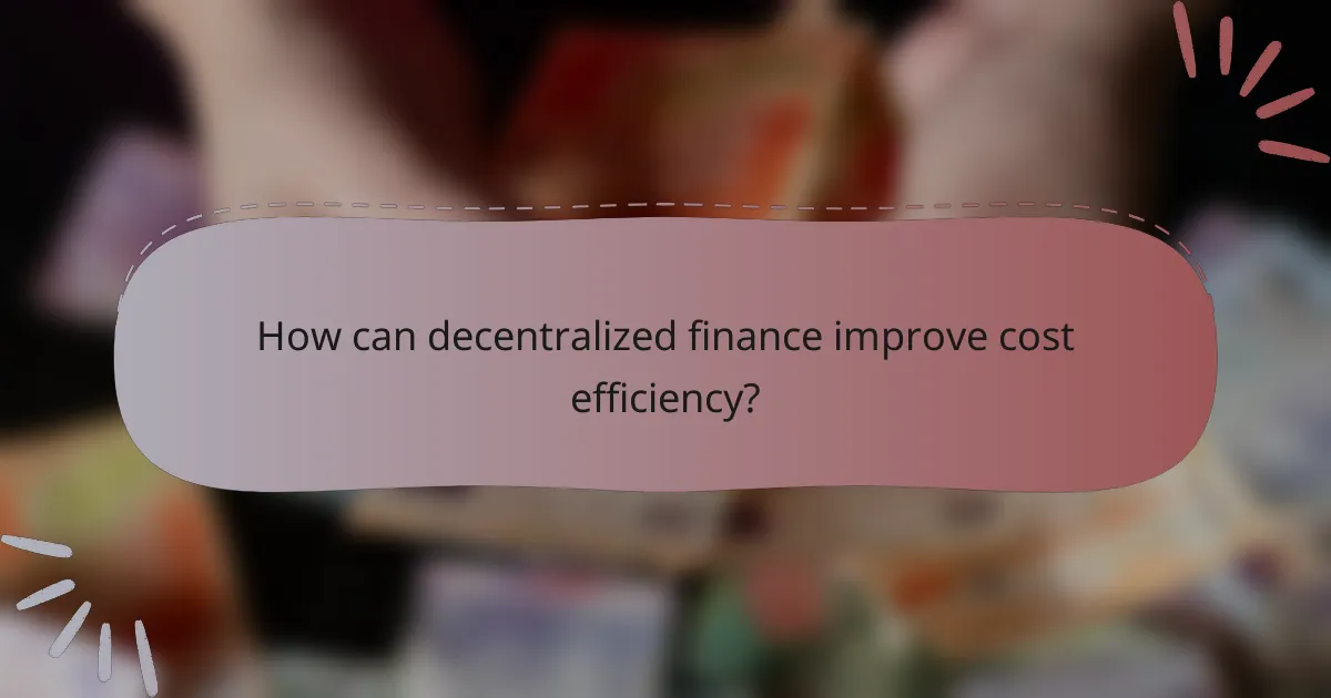 How can decentralized finance improve cost efficiency?