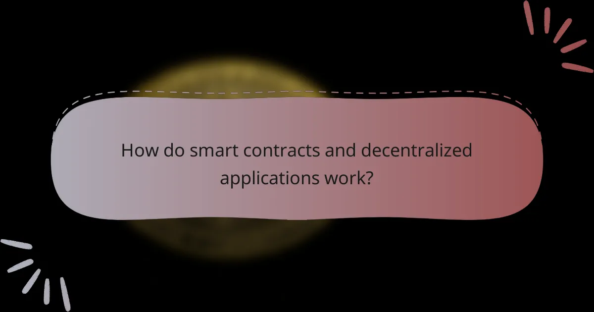 How do smart contracts and decentralized applications work?
