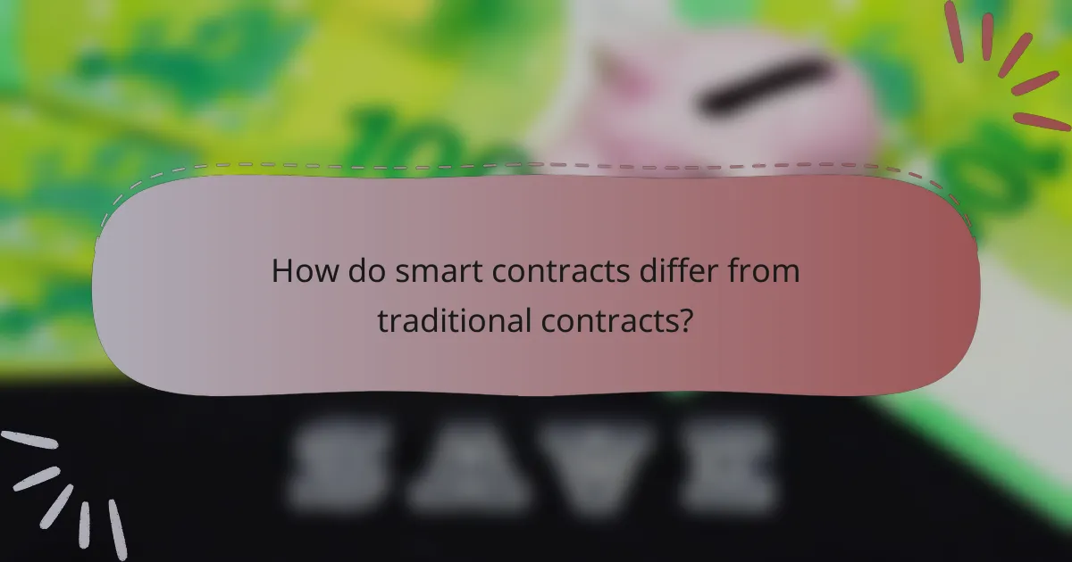 How do smart contracts differ from traditional contracts?