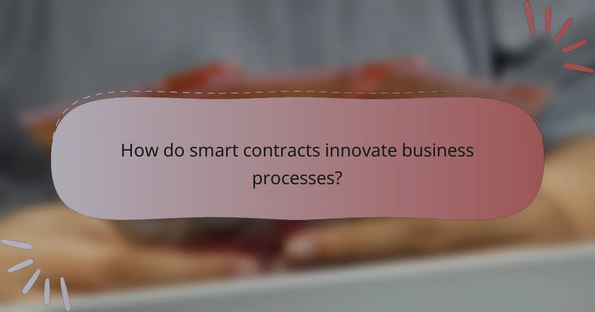 How do smart contracts innovate business processes?