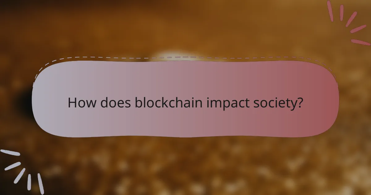 How does blockchain impact society?