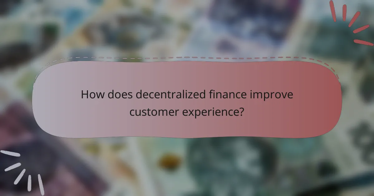 How does decentralized finance improve customer experience?
