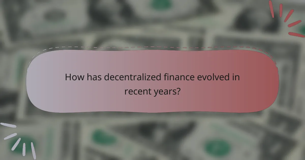 How has decentralized finance evolved in recent years?
