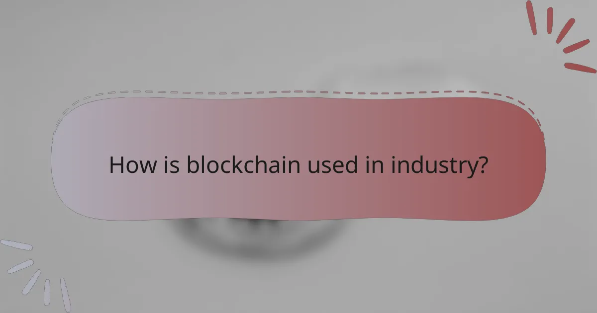 How is blockchain used in industry?