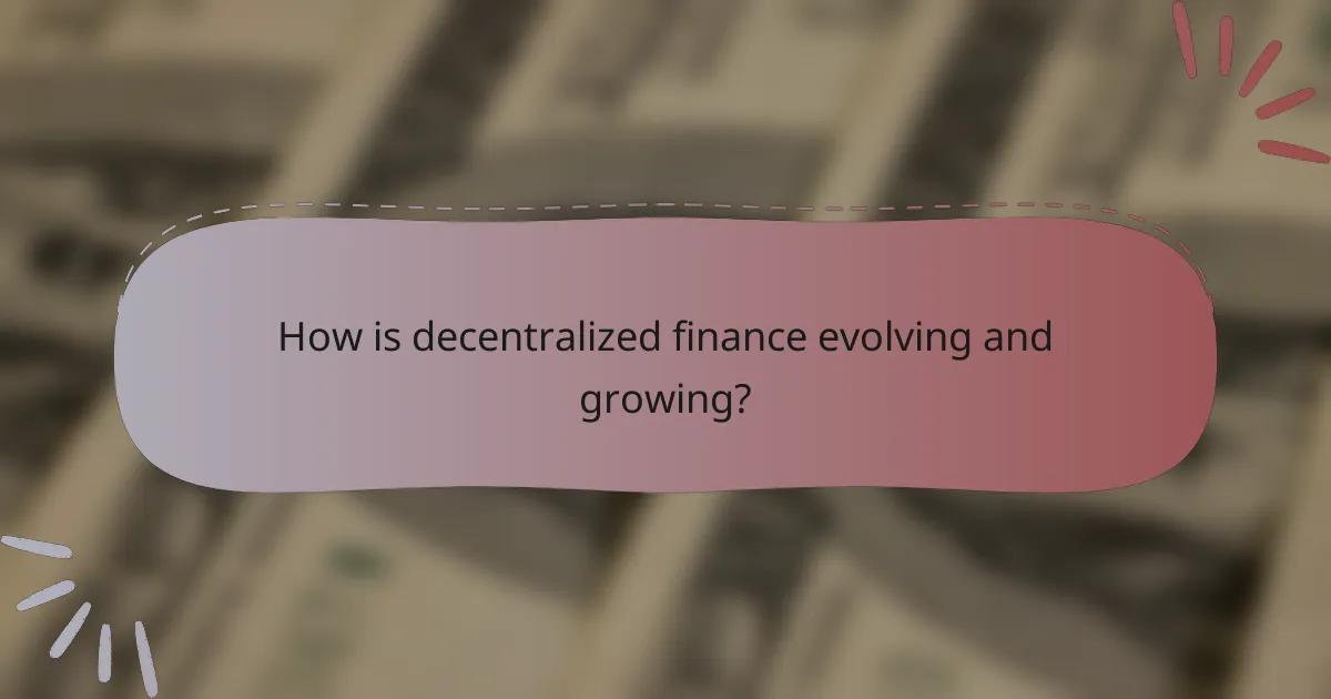 How is decentralized finance evolving and growing?