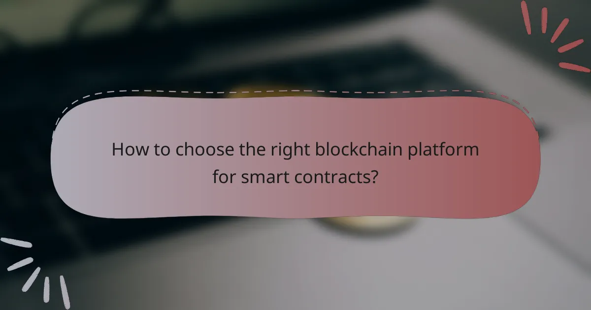How to choose the right blockchain platform for smart contracts?
