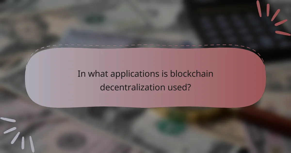 In what applications is blockchain decentralization used?