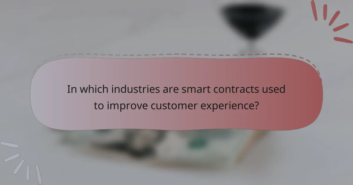 In which industries are smart contracts used to improve customer experience?