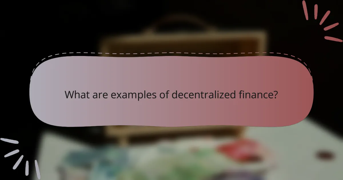 What are examples of decentralized finance?