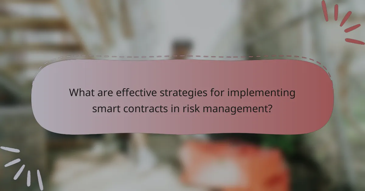 What are effective strategies for implementing smart contracts in risk management?