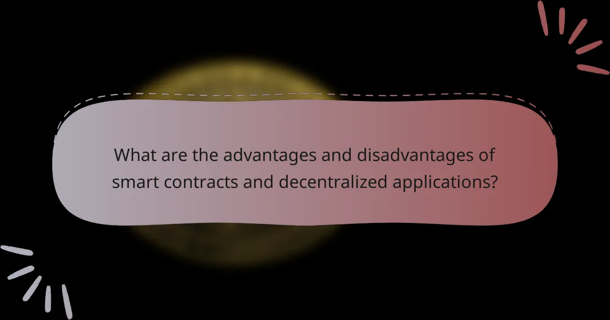 What are the advantages and disadvantages of smart contracts and decentralized applications?