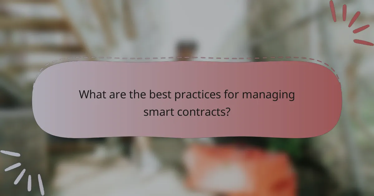 What are the best practices for managing smart contracts?