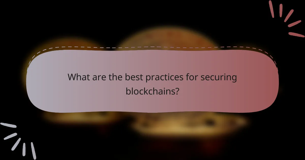 What are the best practices for securing blockchains?