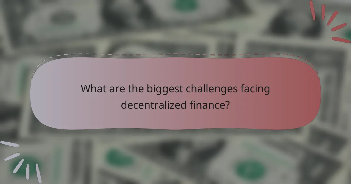 What are the biggest challenges facing decentralized finance?
