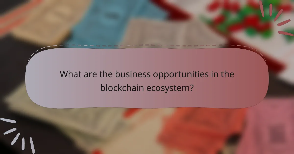 What are the business opportunities in the blockchain ecosystem?
