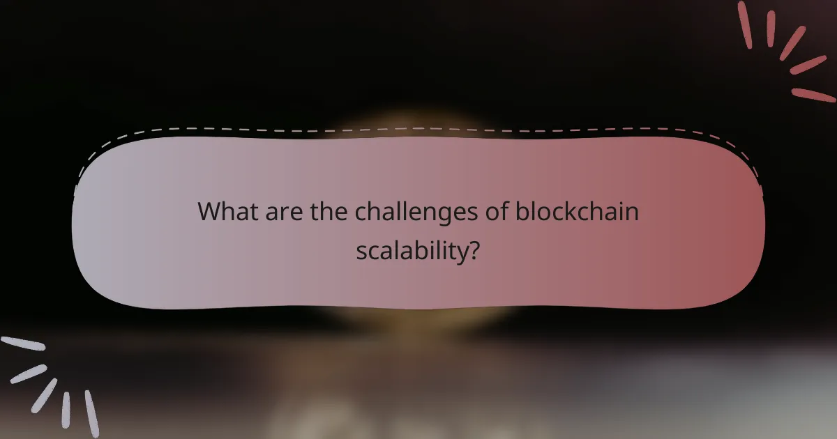 What are the challenges of blockchain scalability?