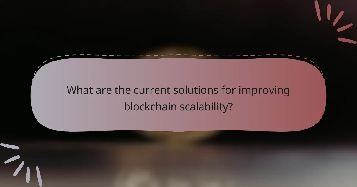 What are the current solutions for improving blockchain scalability?