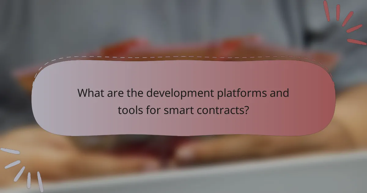 What are the development platforms and tools for smart contracts?