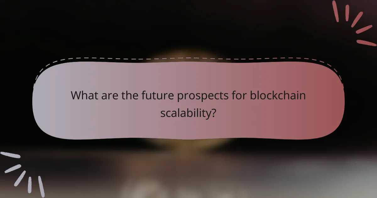 What are the future prospects for blockchain scalability?