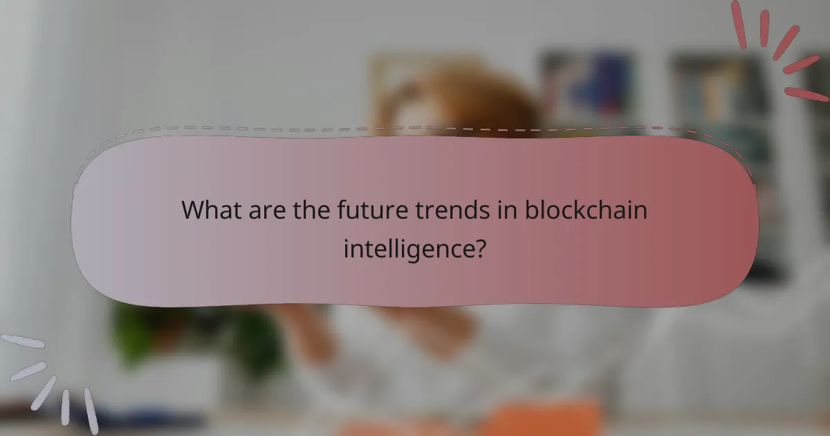 What are the future trends in blockchain intelligence?