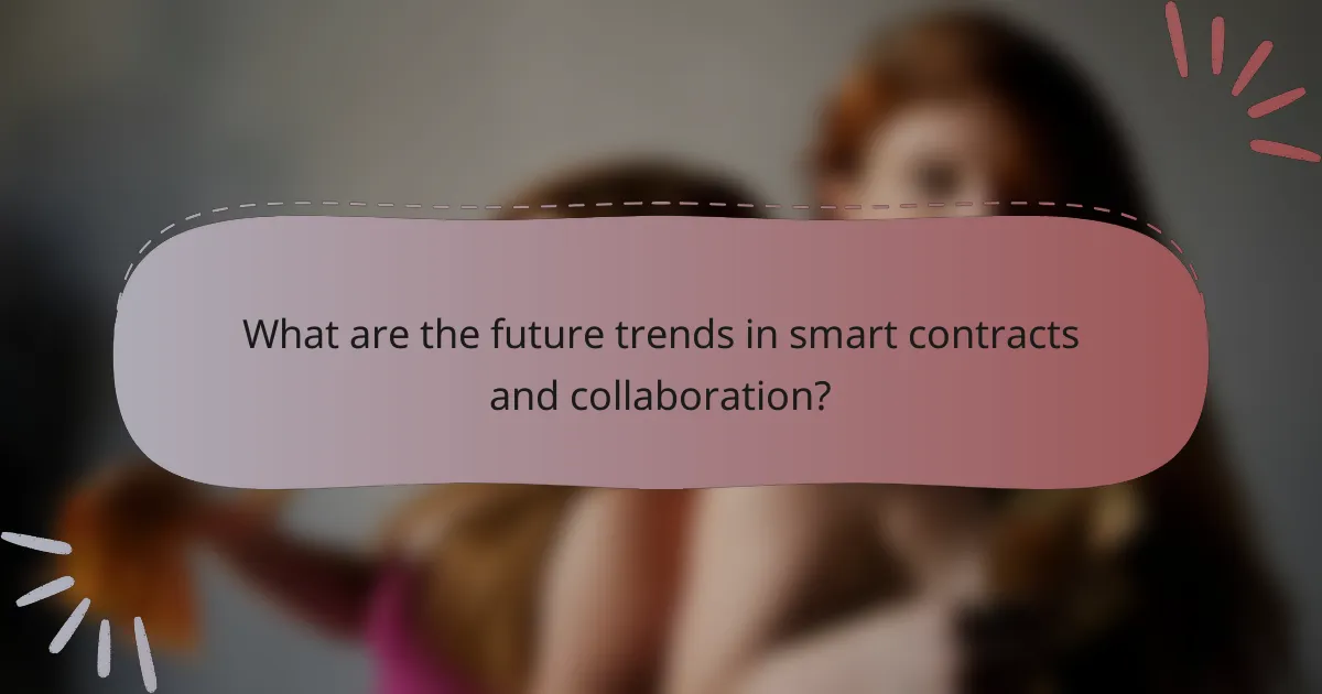 What are the future trends in smart contracts and collaboration?