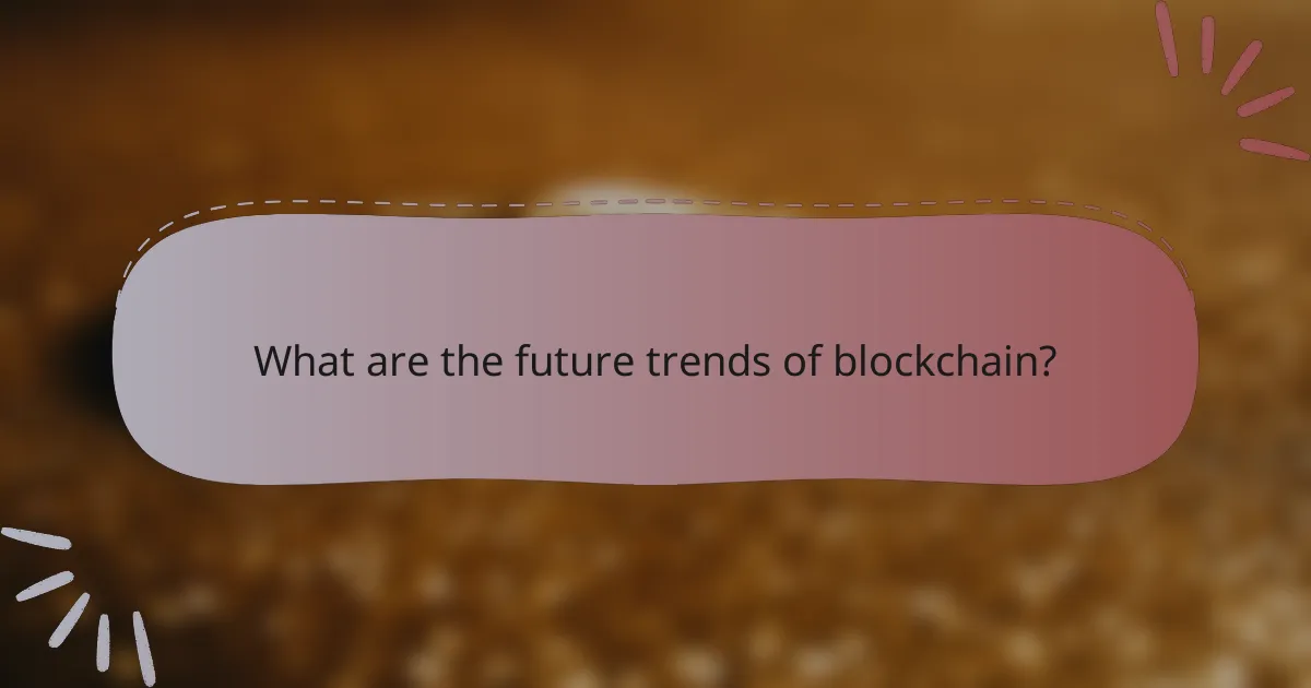 What are the future trends of blockchain?