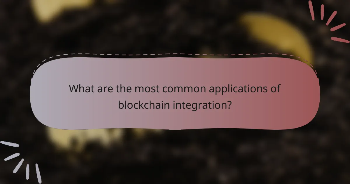 What are the most common applications of blockchain integration?