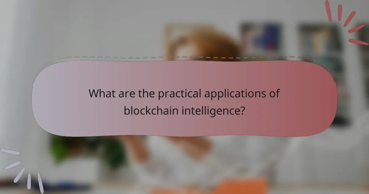 What are the practical applications of blockchain intelligence?