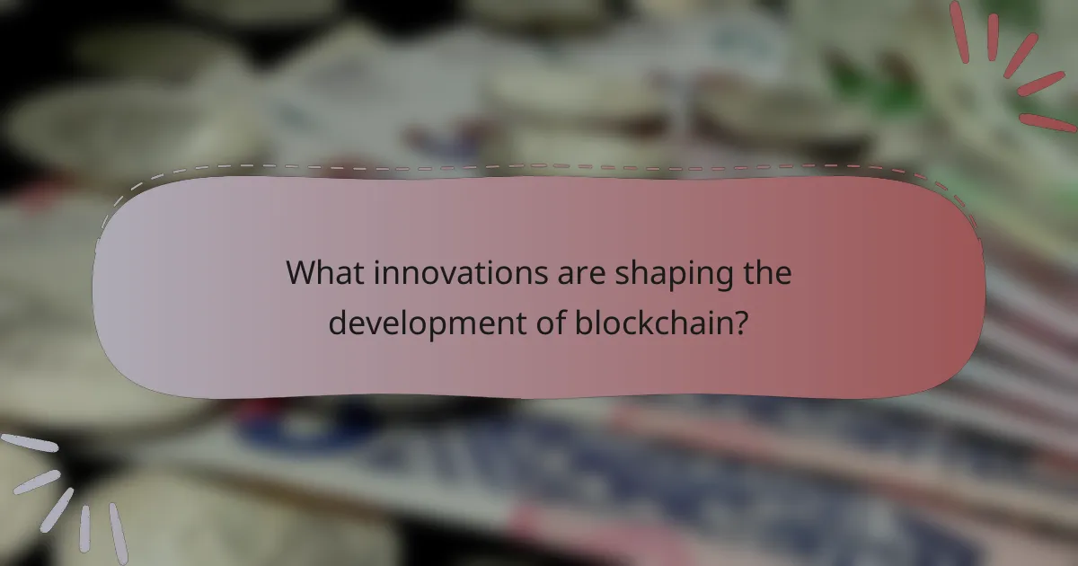 What innovations are shaping the development of blockchain?
