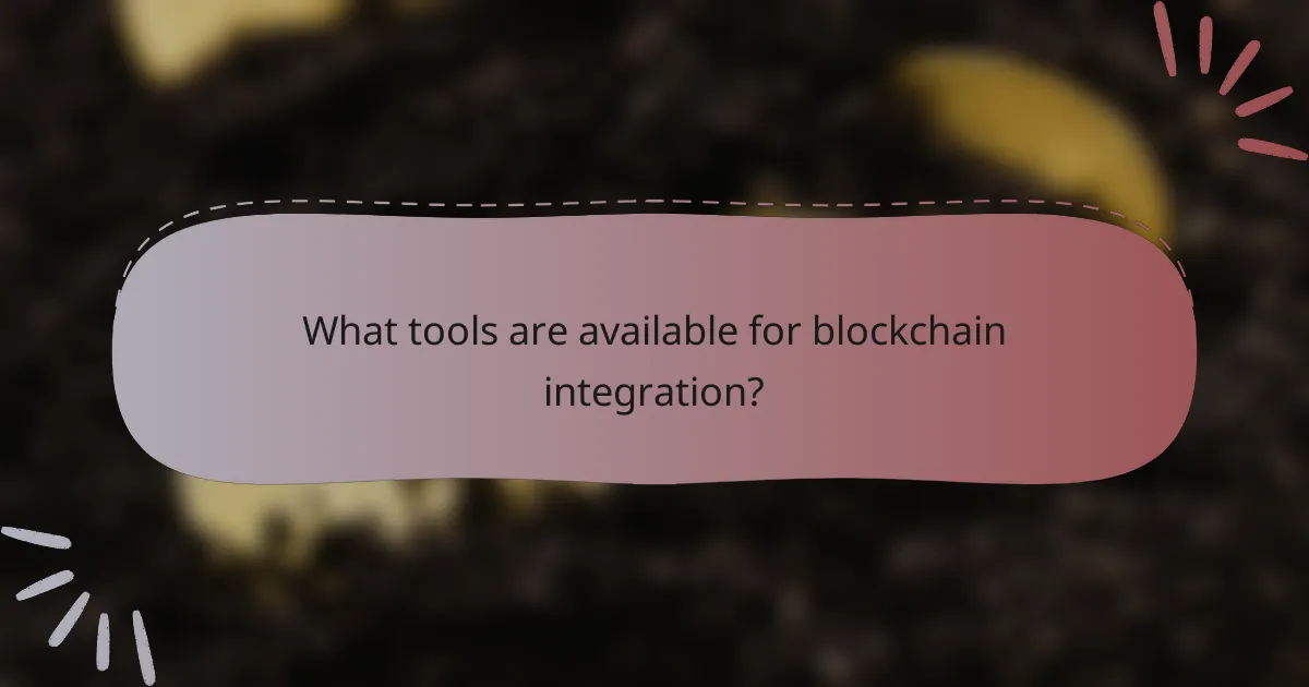 What tools are available for blockchain integration?