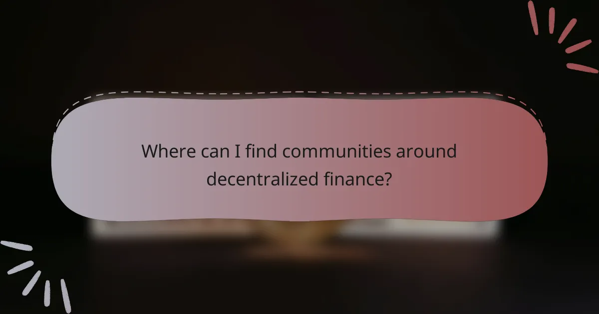 Where can I find communities around decentralized finance?